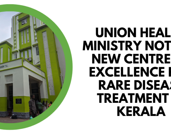 union health ministry notifies new centre of excellence for rare disease Treatment in kerala