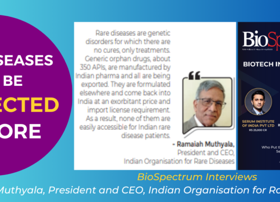BioSpectrum Interviews Ramaiah Muthyala, President and CEO, Indian Organisation for Rare Diseases