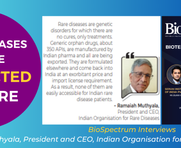 BioSpectrum Interviews Ramaiah Muthyala, President and CEO, Indian Organisation for Rare Diseases