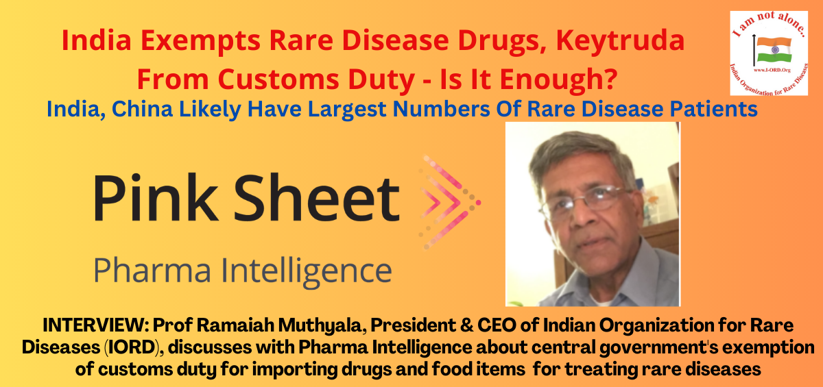 INTERVIEW: Prof Ramaiah Muthyala, President & CEO of Indian Organization for Rare Diseases (IORD), discusses with Pharma Intelligence about central government's exemption of customs duty for importing drugs and food items for treating rare diseases