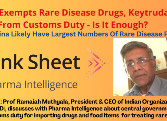 INTERVIEW: Prof Ramaiah Muthyala, President & CEO of Indian Organization for Rare Diseases (IORD), discusses with Pharma Intelligence about central government's exemption of customs duty for importing drugs and food items for treating rare diseases