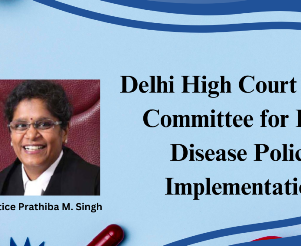Delhi High Court orders constitution of 5-member committee for Implementing National Rare Disease Policy, 2021