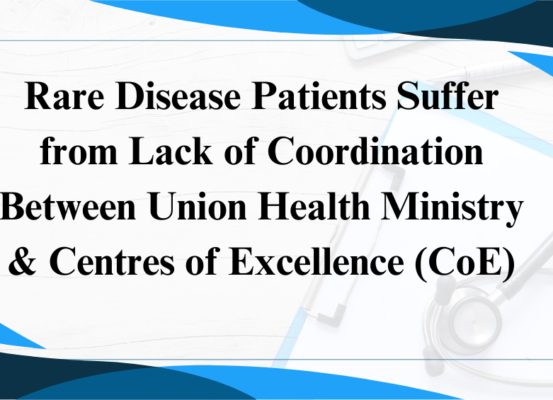 Lack of Coordination Between Centre, CoE Delays Treatment for Rare Disease Patients