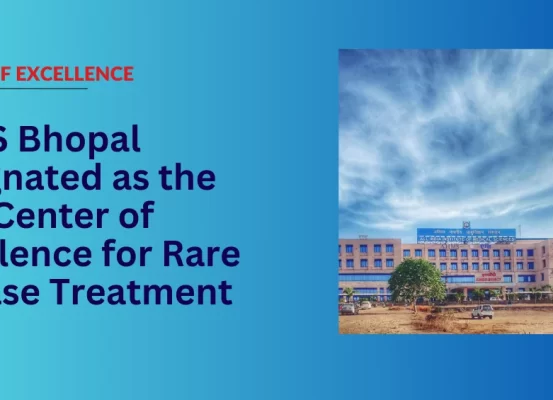 AIIMS Bhopal Named 12th Centre of Excellence for Rare Disease Treatment in India – Advancing National Rare Disease Policy