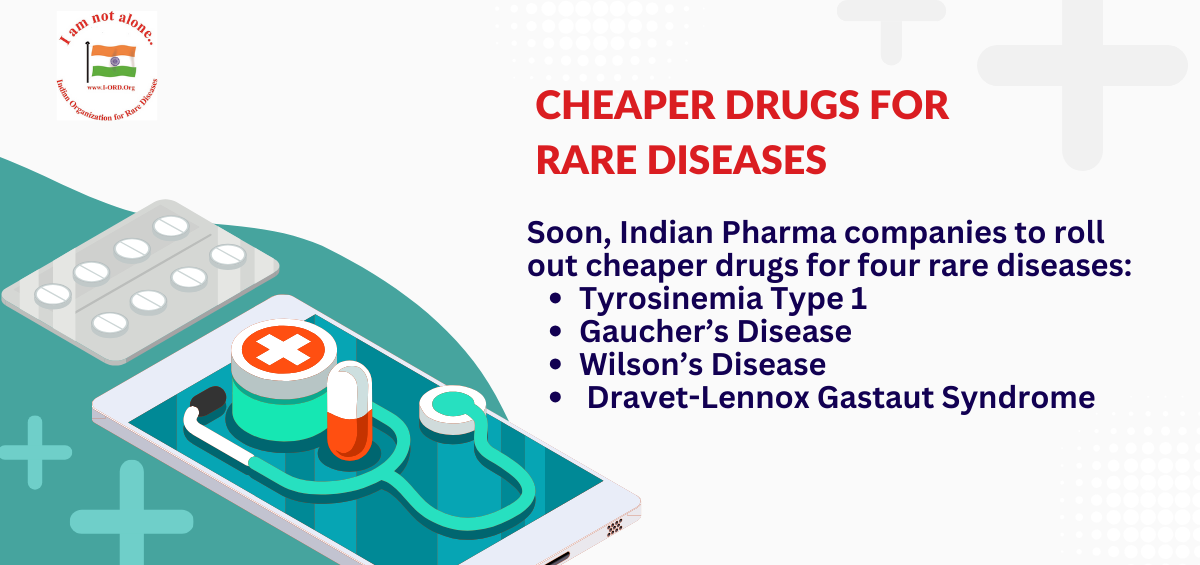 Indian Pharma companies to roll out cheaper drugs for four rare diseases: Tyrosinemia Type 1 Gaucher’s Disease Wilson’s Disease Dravet-Lennox Gastaut Syndrome