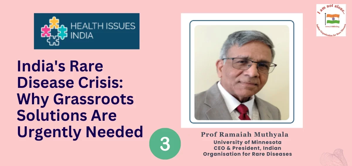 India’s Rare Disease Burden Demands Grassroots Action, Not Just Policy Reform. Read IORD CEO & President Prof Ramaiah Muthyala's views in this interview with www.healthissuesindia.com