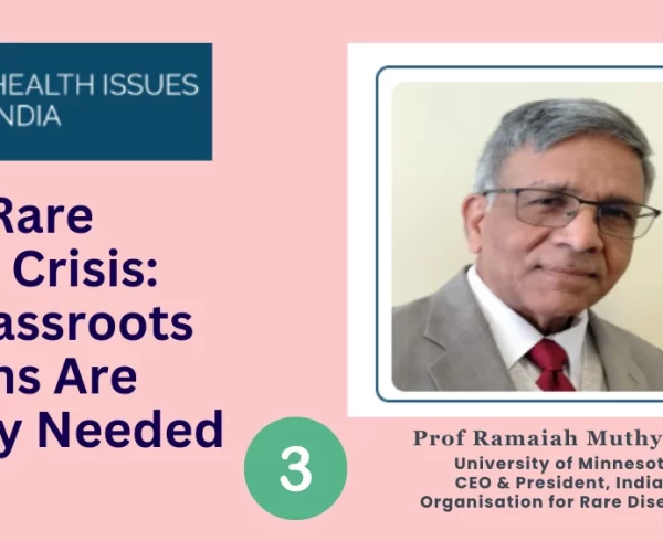 India’s Rare Disease Burden Demands Grassroots Action, Not Just Policy Reform. Read IORD CEO & President Prof Ramaiah Muthyala's views in this interview with www.healthissuesindia.com