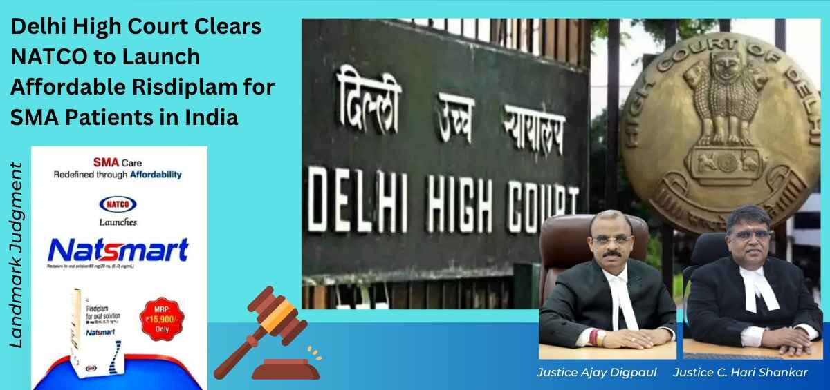 Delhi High Court clears Natco to launch Risdiplam generic version Natsmart, making SMA treatment affordable for thousands of Indian families.