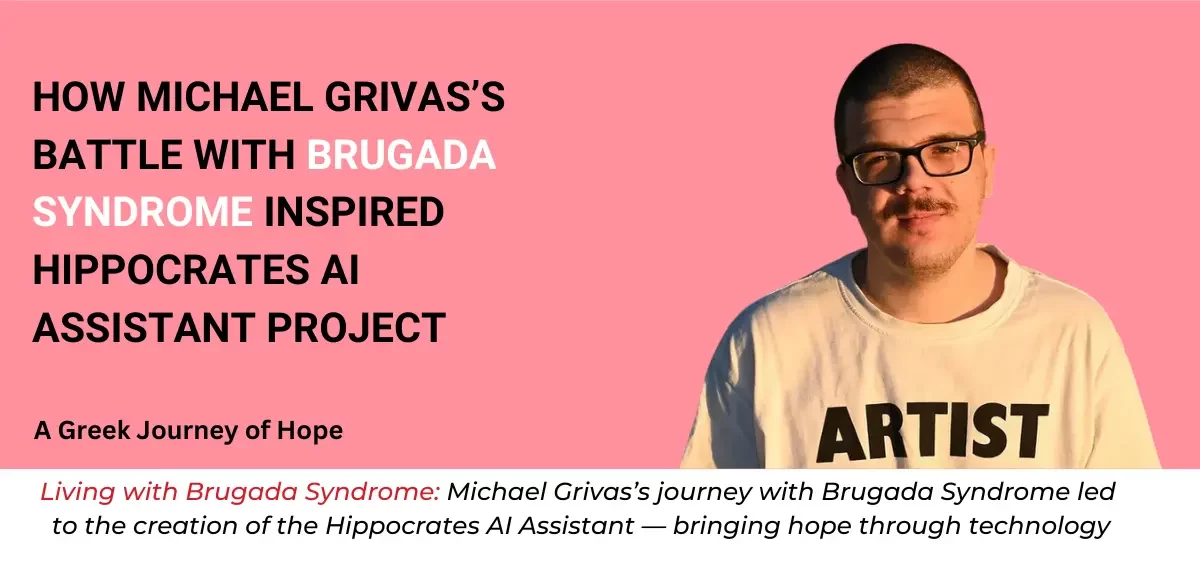 Michael Grivas, a Brugada Syndrome survivor from Greece, whose experience inspired the Hippocrates AI Assistant, shares his inspiring story.