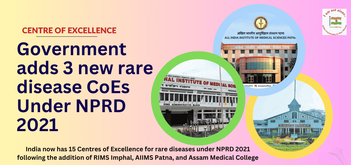 India now has 15 Centres of Excellence for rare diseases under NPRD 2021 following the addition of RIMS Imphal, AIIMS Patna, and Assam Medical College.