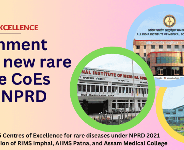 India now has 15 Centres of Excellence for rare diseases under NPRD 2021 following the addition of RIMS Imphal, AIIMS Patna, and Assam Medical College.
